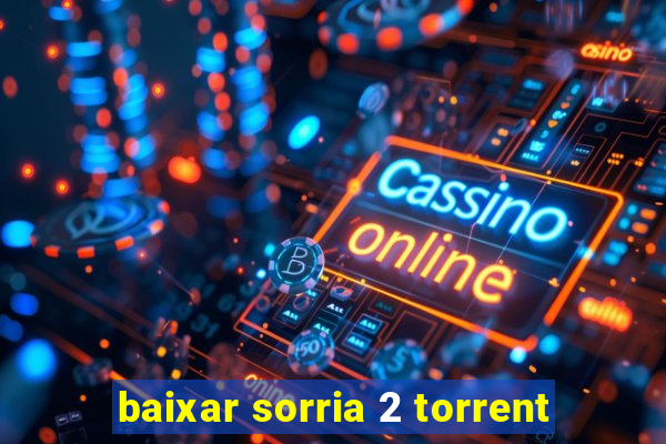 baixar sorria 2 torrent