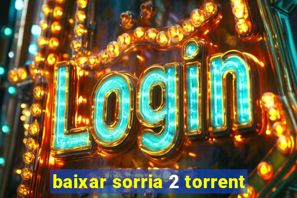 baixar sorria 2 torrent