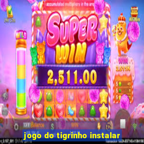 jogo do tigrinho instalar