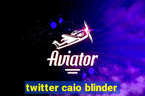 twitter caio blinder