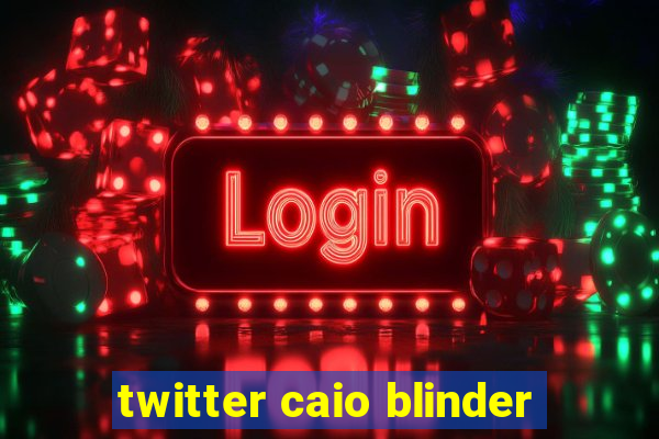 twitter caio blinder