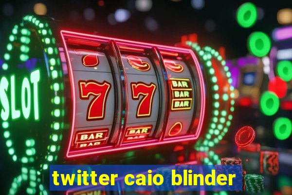 twitter caio blinder