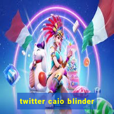 twitter caio blinder