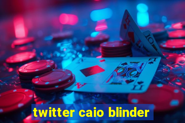 twitter caio blinder