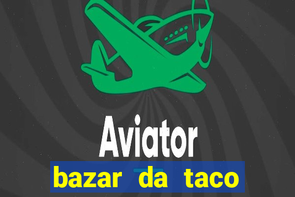 bazar da taco agendamento online