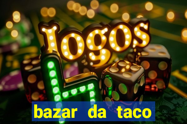 bazar da taco agendamento online