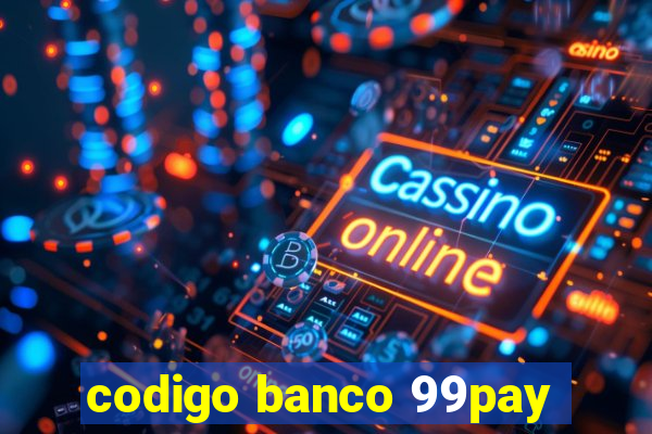 codigo banco 99pay