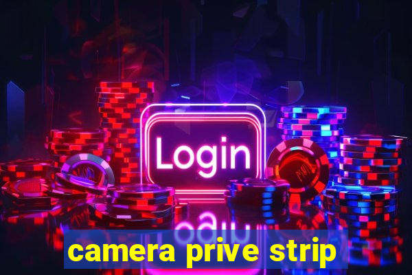 camera prive strip