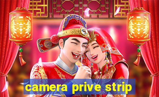 camera prive strip