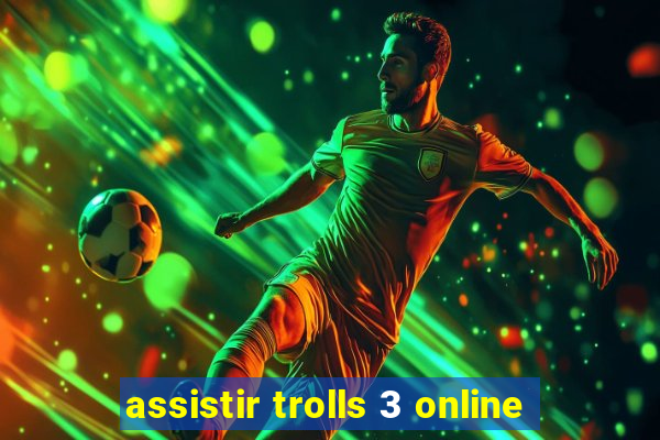 assistir trolls 3 online