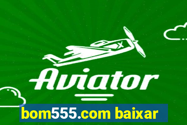 bom555.com baixar