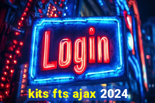 kits fts ajax 2024