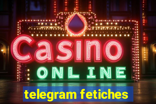 telegram fetiches