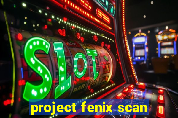 project fenix scan