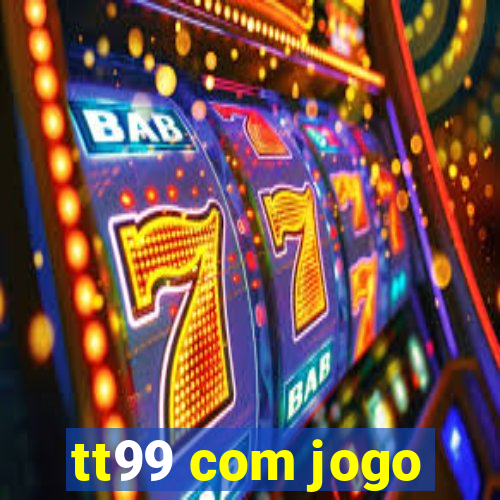 tt99 com jogo