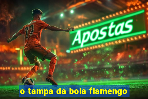 o tampa da bola flamengo