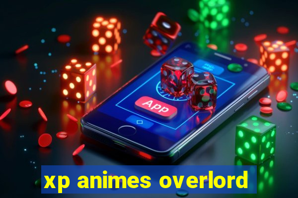 xp animes overlord