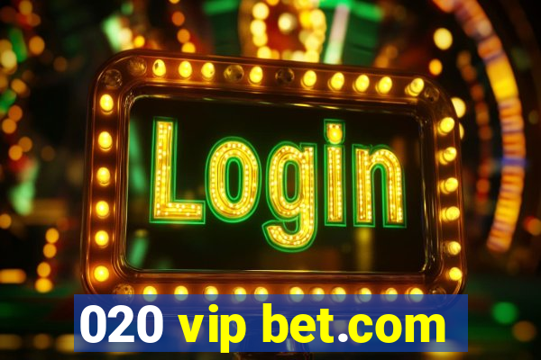 020 vip bet.com