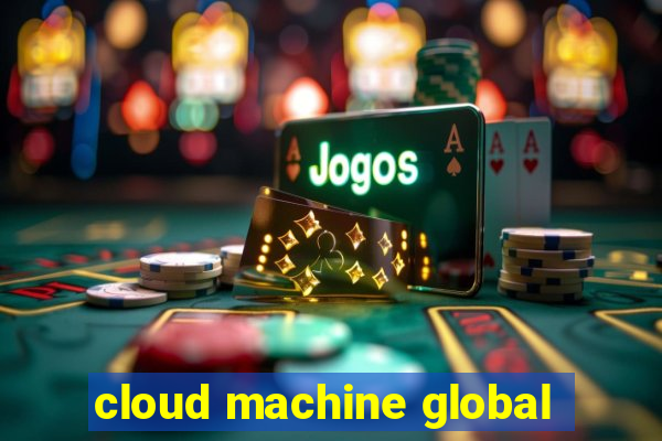 cloud machine global