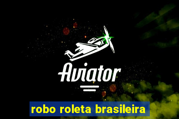 robo roleta brasileira