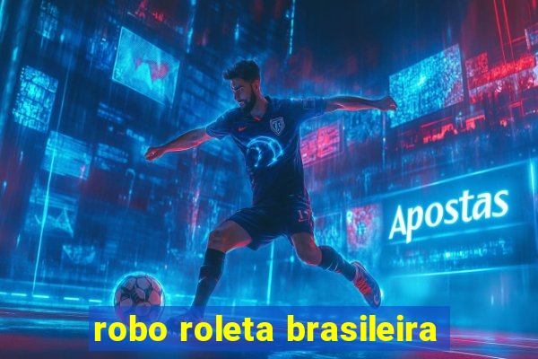 robo roleta brasileira