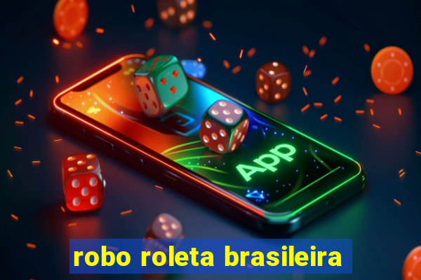 robo roleta brasileira