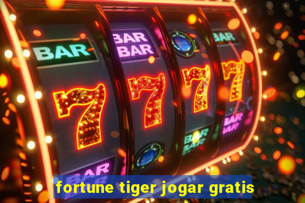 fortune tiger jogar gratis