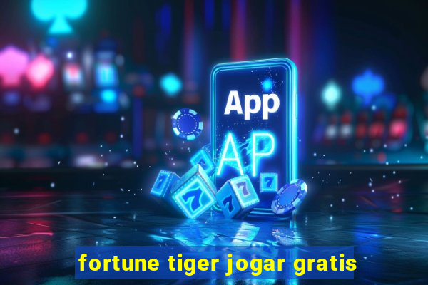 fortune tiger jogar gratis