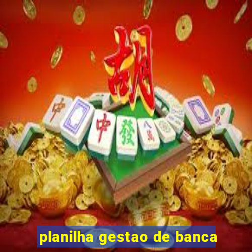 planilha gestao de banca