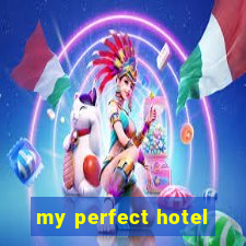 my perfect hotel