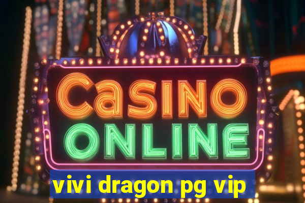 vivi dragon pg vip