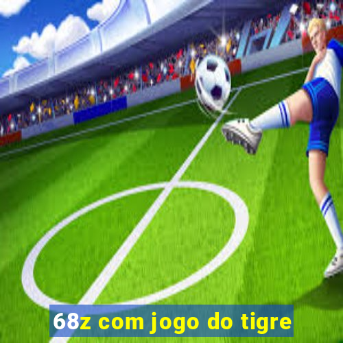 68z com jogo do tigre