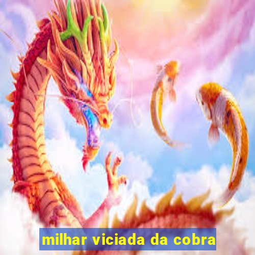 milhar viciada da cobra