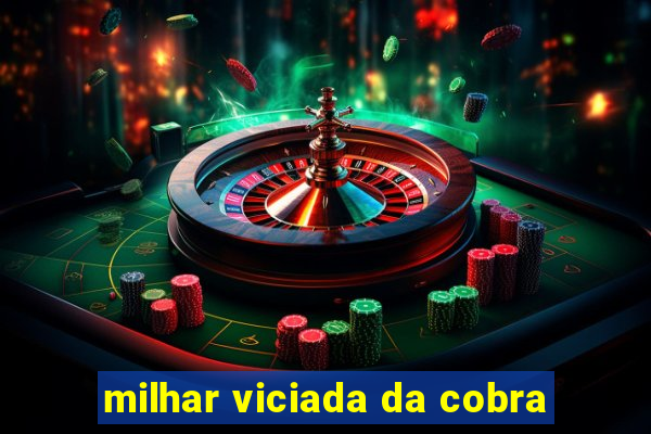 milhar viciada da cobra