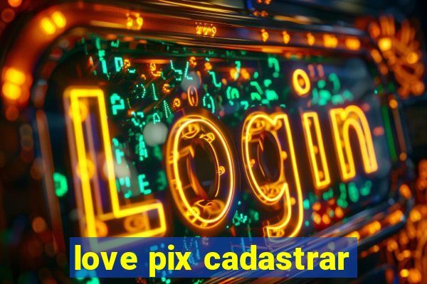 love pix cadastrar