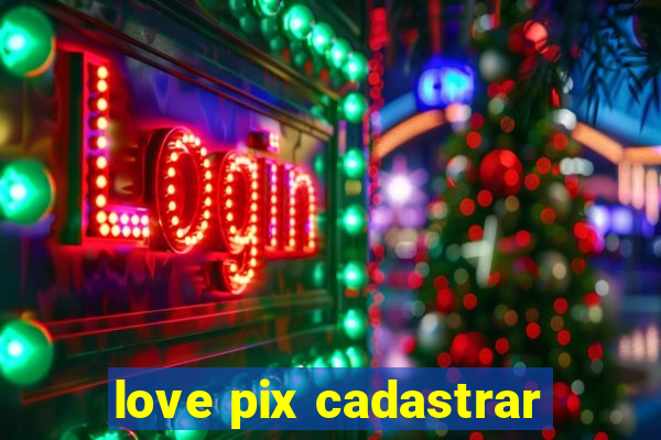 love pix cadastrar