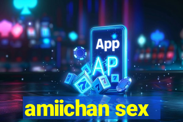 amiichan sex