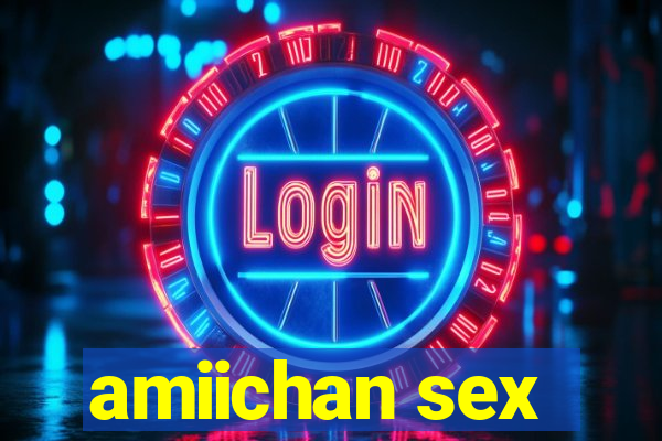 amiichan sex