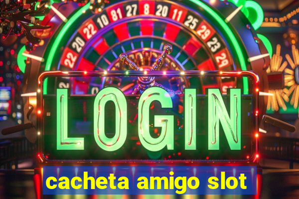 cacheta amigo slot