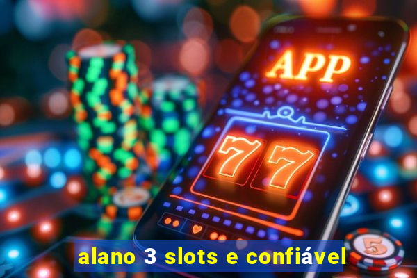 alano 3 slots e confiável