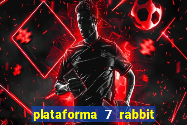 plataforma 7 rabbit é confiável