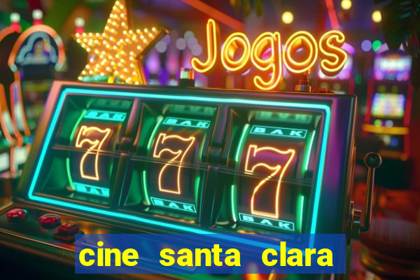 cine santa clara filme em cartaz