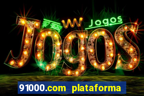 91000.com plataforma de jogos