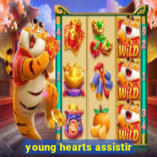 young hearts assistir