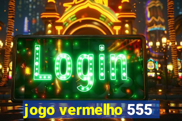 jogo vermelho 555