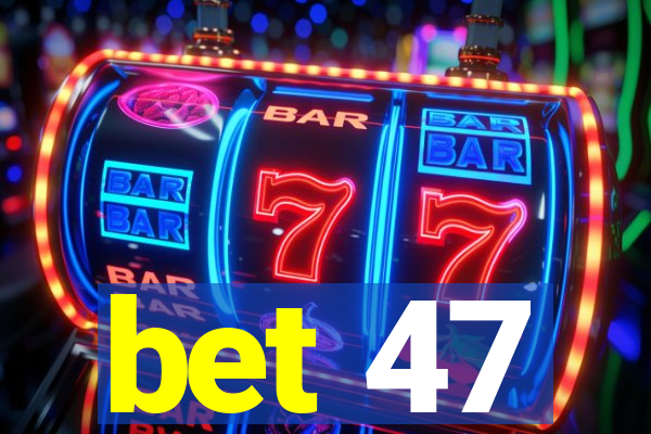 bet 47