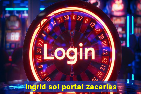 ingrid sol portal zacarias