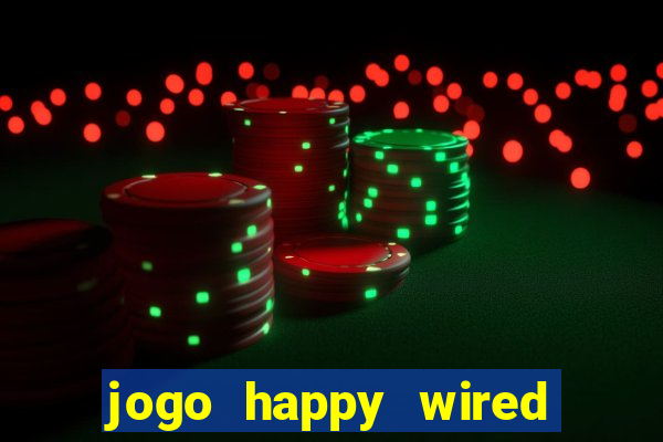 jogo happy wired paga mesmo