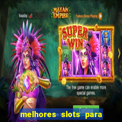 melhores slots para ganhar dinheiro