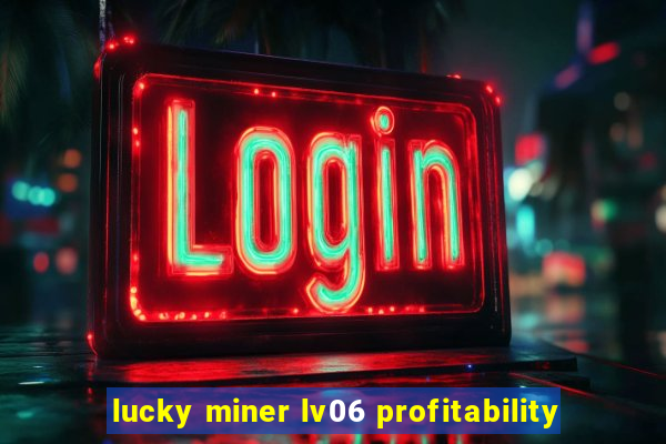 lucky miner lv06 profitability